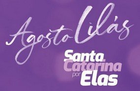 Agosto Lilás traz conscientização sobre violência contra mulher