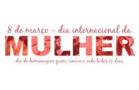 8 de março: Feliz Dia Internacional da Mulher